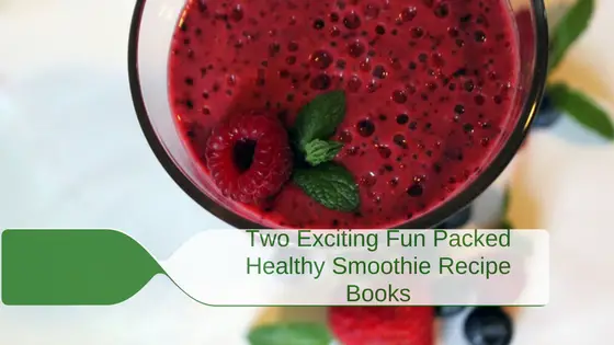 Two Exciting Fun Packed Healthy Smoothie Recipe Books