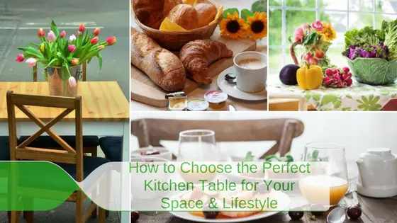 How to Choose the Perfect Kitchen Table for Your Space and Lifestyle