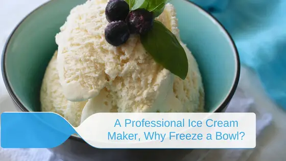 A Professional Ice Cream Maker, Why Freeze a Bowl?