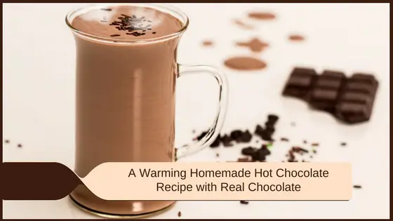 A Warming Homemade Hot Chocolate Recipe with Real Chocolate