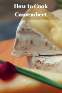 How to Cook Camembert for the best results