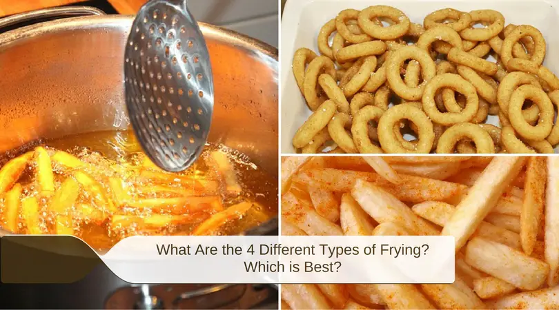 What Are the 4 Different Types of Frying? Which is Best?